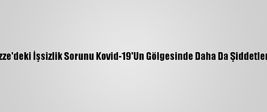 Gazze'deki İşsizlik Sorunu Kovid-19'Un Gölgesinde Daha Da Şiddetlendi
