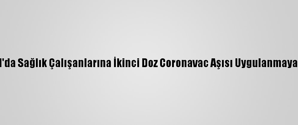 İstanbul'da Sağlık Çalışanlarına İkinci Doz Coronavac Aşısı Uygulanmaya Başladı