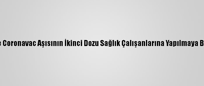 İzmir'de Coronavac Aşısının İkinci Dozu Sağlık Çalışanlarına Yapılmaya Başlandı