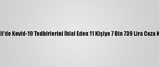 Tunceli'de Kovid-19 Tedbirlerini İhlal Eden 11 Kişiye 7 Bin 739 Lira Ceza Kesildi