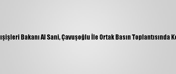 Katar Dışişleri Bakanı Al Sani, Çavuşoğlu İle Ortak Basın Toplantısında Konuştu: