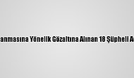 Fetö''Nün Tsk Yapılanmasına Yönelik Gözaltına Alınan 18 Şüpheli Adliyeye Sevk Edildi