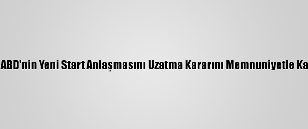 Rusya, ABD'nin Yeni Start Anlaşmasını Uzatma Kararını Memnuniyetle Karşıladı