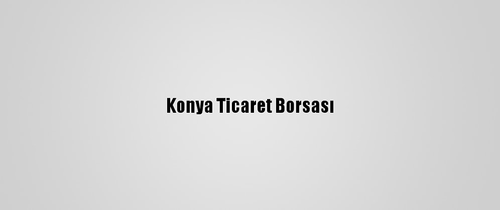 Konya Ticaret Borsası