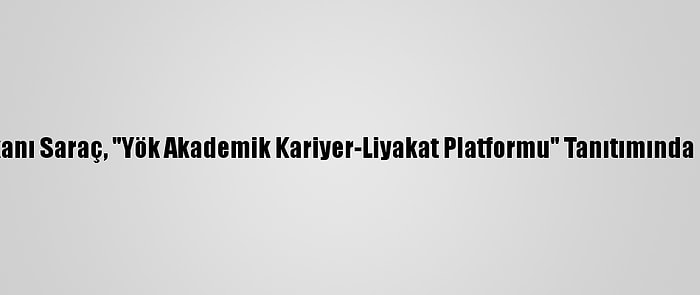 Yök Başkanı Saraç, "Yök Akademik Kariyer-Liyakat Platformu" Tanıtımında Konuştu: