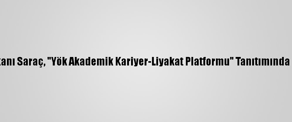 Yök Başkanı Saraç, "Yök Akademik Kariyer-Liyakat Platformu" Tanıtımında Konuştu:
