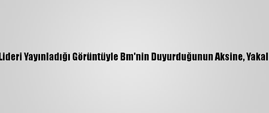 El Kaide'nin Yemen Lideri Yayınladığı Görüntüyle Bm'nin Duyurduğunun Aksine, Yakalanmadığını İlan Etti