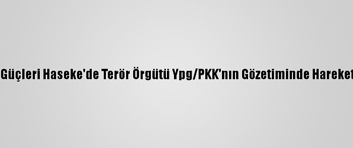 Esed Rejimi Güçleri Haseke'de Terör Örgütü Ypg/PKK'nın Gözetiminde Hareket Edebilecek