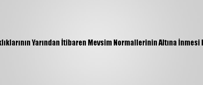 Hava Sıcaklıklarının Yarından İtibaren Mevsim Normallerinin Altına İnmesi Bekleniyor