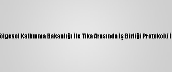 Kosova Bölgesel Kalkınma Bakanlığı İle Tika Arasında İş Birliği Protokolü İmzalandı