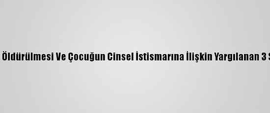 Kocaeli'de Bir Kişinin Öldürülmesi Ve Çocuğun Cinsel İstismarına İlişkin Yargılanan 3 Sanıktan 2'Sine Hapis