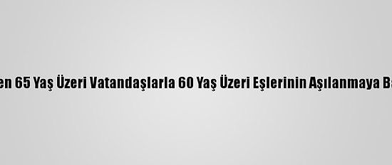 Koca, Yarından İtibaren 65 Yaş Üzeri Vatandaşlarla 60 Yaş Üzeri Eşlerinin Aşılanmaya Başlanacağını Bildirdi
