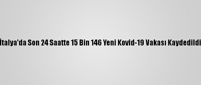 İtalya'da Son 24 Saatte 15 Bin 146 Yeni Kovid-19 Vakası Kaydedildi