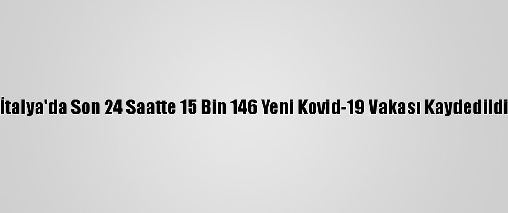 İtalya'da Son 24 Saatte 15 Bin 146 Yeni Kovid-19 Vakası Kaydedildi
