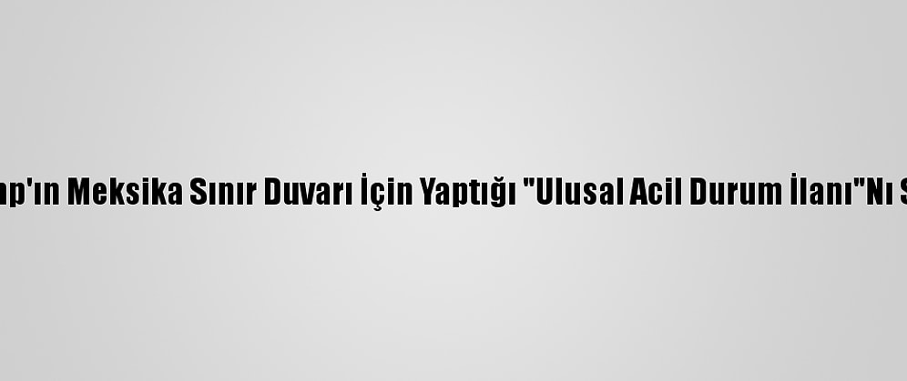 Biden, Trump'ın Meksika Sınır Duvarı İçin Yaptığı "Ulusal Acil Durum İlanı"Nı Sonlandırdı