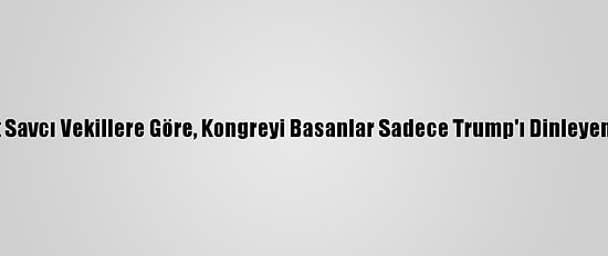 Demokrat Savcı Vekillere Göre, Kongreyi Basanlar Sadece Trump'ı Dinleyen Kişilerdi