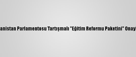 Yunanistan Parlamentosu Tartışmalı "Eğitim Reformu Paketini" Onayladı