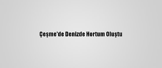Çeşme'de Denizde Hortum Oluştu