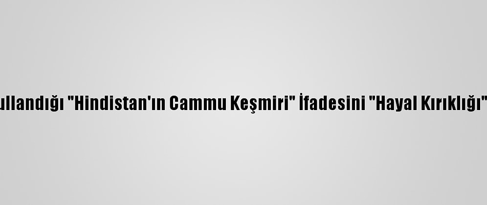 Pakistan, ABD'nin Kullandığı "Hindistan'ın Cammu Keşmiri" İfadesini "Hayal Kırıklığı" Olarak Nitelendirdi