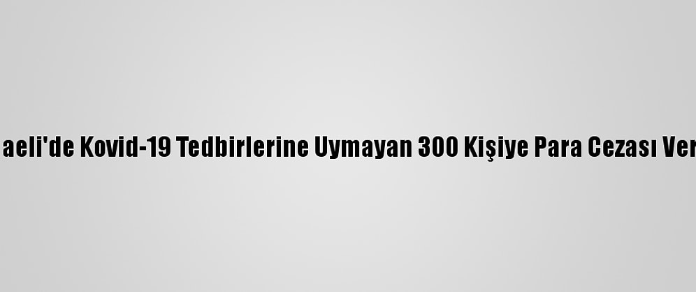 Kocaeli'de Kovid-19 Tedbirlerine Uymayan 300 Kişiye Para Cezası Verildi