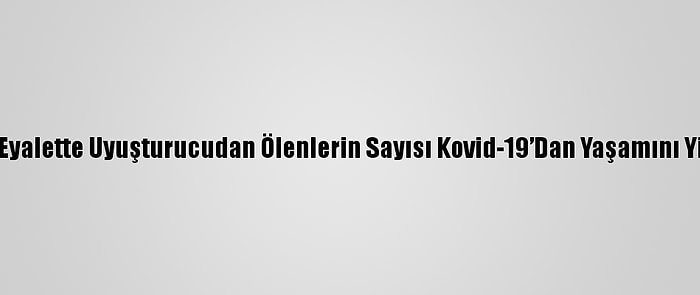 Kanada'da Bir Eyalette Uyuşturucudan Ölenlerin Sayısı Kovid-19’Dan Yaşamını Yitirenleri Geçti