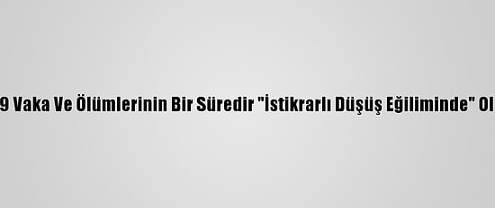ABD'de Kovid-19 Vaka Ve Ölümlerinin Bir Süredir "İstikrarlı Düşüş Eğiliminde" Olduğu Belirtildi