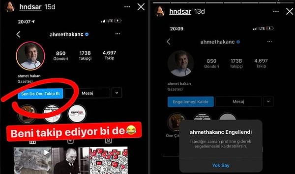 Ardından ise kendisini de takip ettiğini söylediği Ahmet Hakan'ı Instagram'dan engelledi....