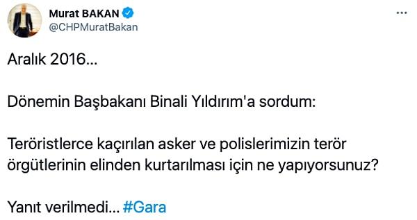 Murat Bakan attığı tweetlerde önemli isimlere 'Teröristlerce kaçırılan asker ve polislerimizin terör örgütlerinin elinden kurtarılması için ne yapıyorsunuz?' diye sorduğunu ve cevap alamadığını belirtti.
