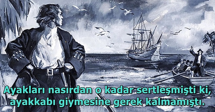 4 Yıl Issız Adada Tek Başına Yaşadı: Robinson Crusoe'un Hikayesine İlham Olan Alexander Selkirk