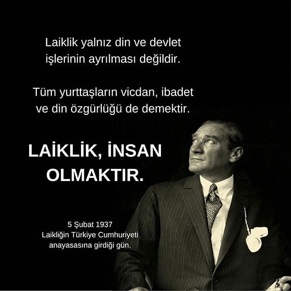 Ulu Önder Mustafa Kemal Atatürk'ün laiklikle ilgili şu güzel sözünü buraya bırakalım ki anlamayanlar için bir ışık olsun.