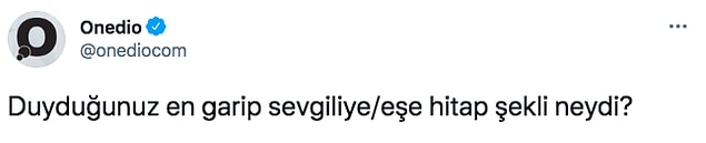 Twitter'dan takipçilerimize duydukları en garip hitap şekillerini sorduk.