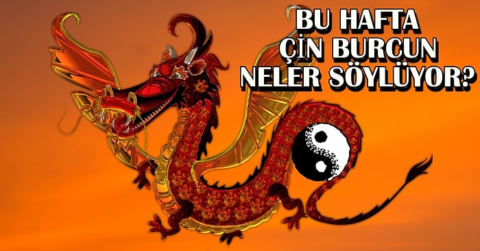 Çin Burcuna Göre Bu Hafta Seni Neler Bekliyor?