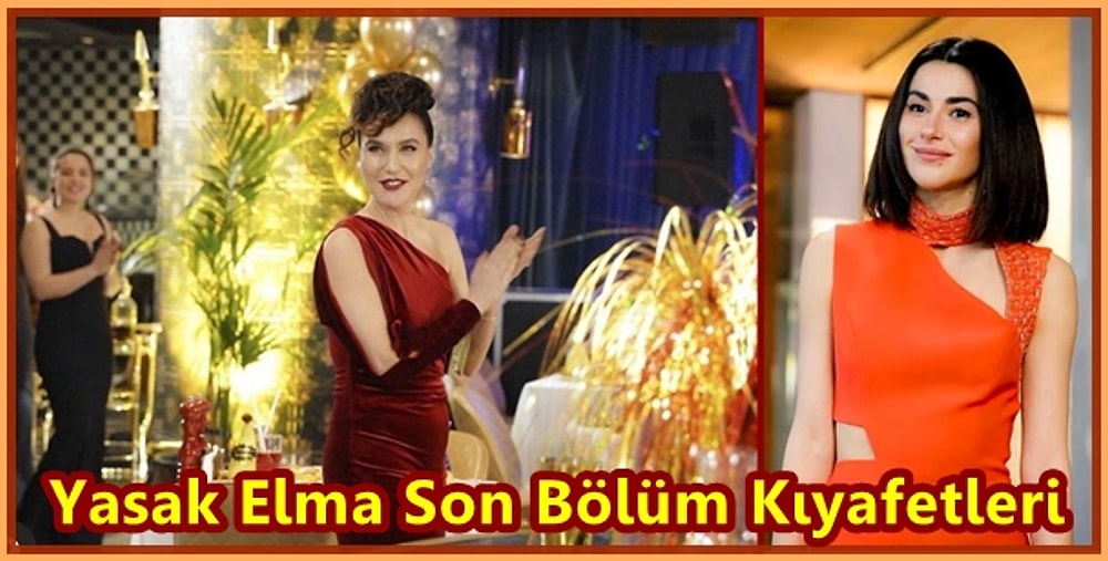 Yasak Elma'nın Son Bölümünde Ender, Şahika ve Yıldız'ın Göz Kamaştıran Kıyafetleri