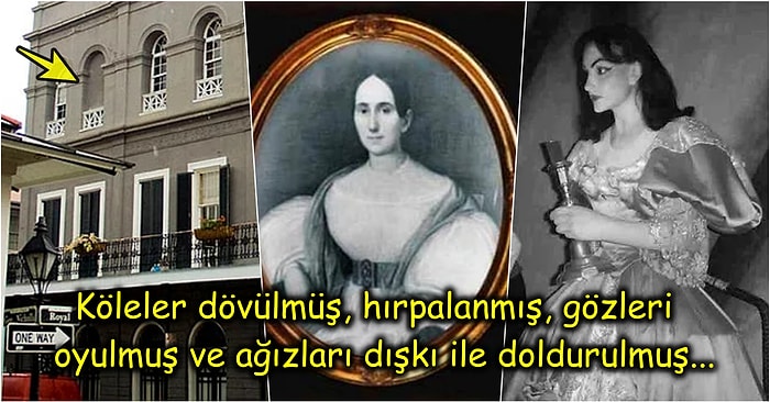 İşkence ve Cinayet Konusunda Master Yapmış Bir Dönemin En Acımasız Kadını: Madame LaLaurie