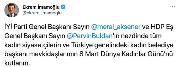 İBB Başkanı İmamoğlu 8 Mart sebebiyle bir tweet paylaşarak Akşener ve Buldan'ın Kadınlar Günü'nü kutlamıştı.