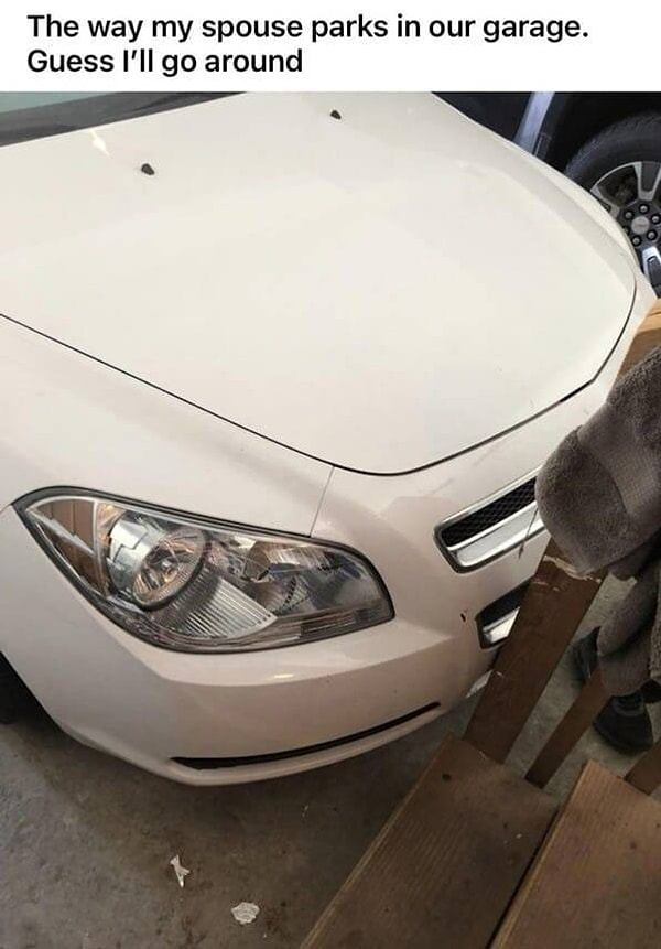 13. "Как супруг паркуется в нашем гараже (и мне, естественно, нужно обходить машину, чтобы сесть на пассажирское сидение)".