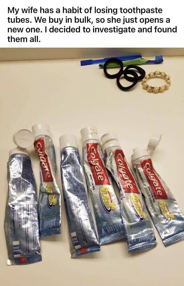 7. "Моя жена постоянно теряет тюбики с зубной пастой, и мы постоянно покупаем новые. Недавно я провел расследование и нашел все утерянные экземпляры".