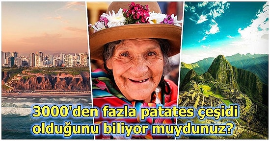 Dünyanın En Gizemli Ülkelerinden Biri Olan Peru Hakkında 14 Enteresan Bilgi