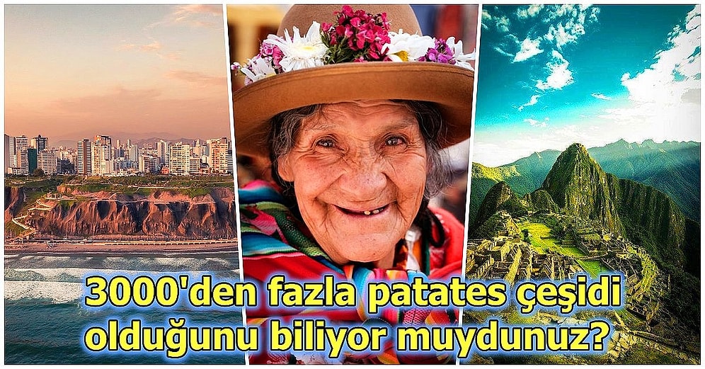 Dünyanın En Gizemli Ülkelerinden Biri Olan Peru Hakkında 18 Enteresan Bilgi