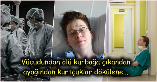 Hayatlarımızı Emanet Ettiğimiz Sağlık Çalışanlarının Başlarına Gelmiş En Mide Bulandırıcı Durumlar