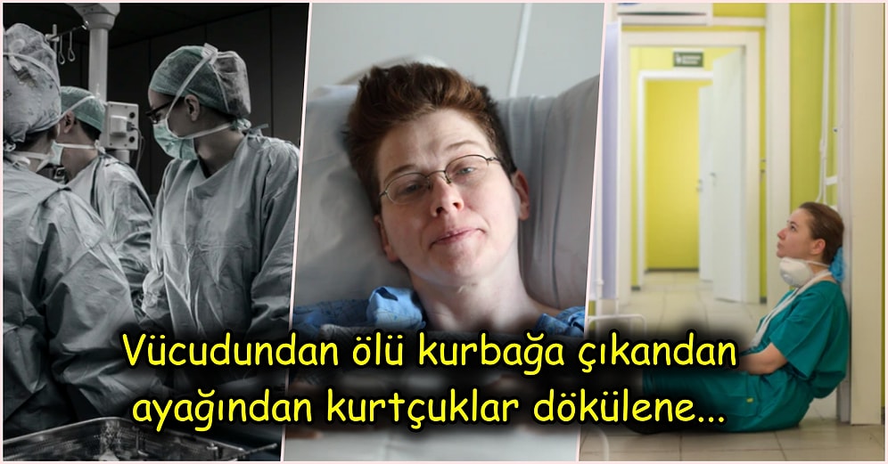 Hayatlarımızı Emanet Ettiğimiz Sağlık Çalışanlarının Başlarına Gelmiş En Mide Bulandırıcı Durumlar