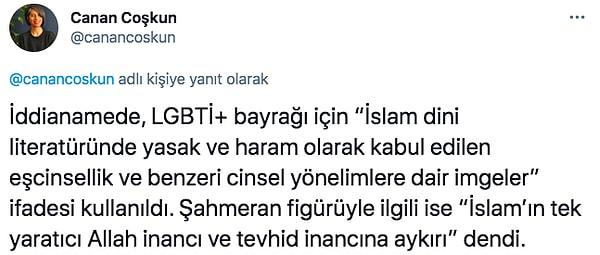 Savcılığın hazırladığı iddianamede de LGBTİ+ bayrağı için “İslam dini literatüründe yasak ve haram olarak kabul edilen eşcinsellik ve benzeri cinsel yönelimlere dair imgeler” ifadesi yer aldı.