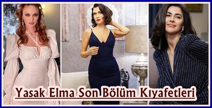 Yasak Elma'nın Son Bölümünde Ender, Yıldız, Şahika ve Cansu'nun Göz Kamaştıran Kıyafetleri