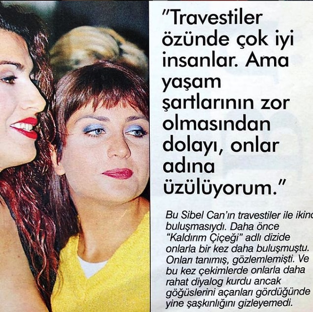Diziye elbette trans kadınlar da konuk oluyordu arada. Sibel Can'ın bu bölümler çekilirkenki şaşkın açıklamaları, gazetecilerin olayı daha da pornografik hale getirmesiyle dizinin pazarlamasına katkıda bulunuyordu.
