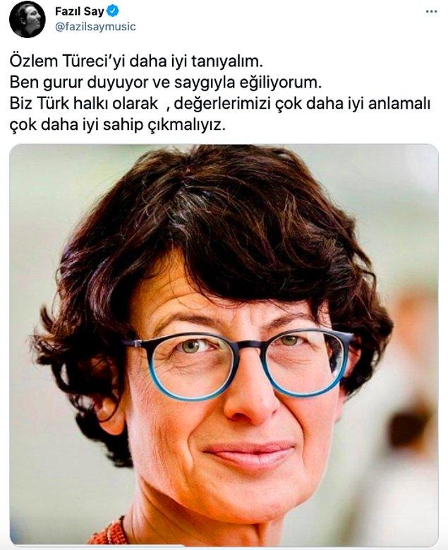 Türkiye'nin en iyi piyanistlerinden biri olan Fazıl Say ise Özlem Türeci ile gurur duyduğunu söyleyerek saygıyla eğildiğini belirten bir tweet attı.