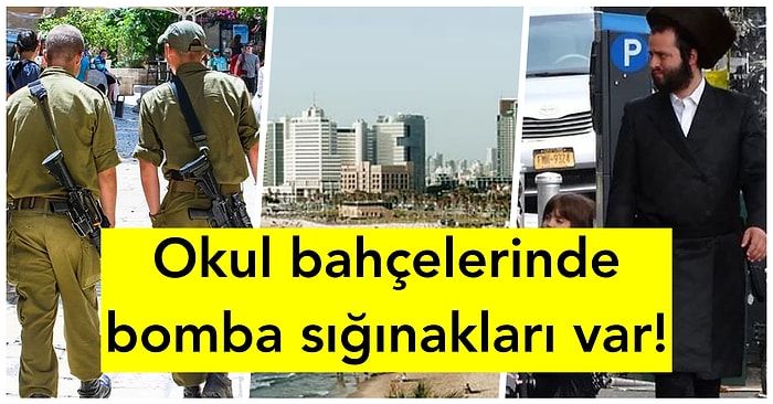 Turistlerin Taşındıktan Sonra Kültür Şokuna Uğradıkları İsrail Yaşamının Birbirinden Garip 15 Özelliği