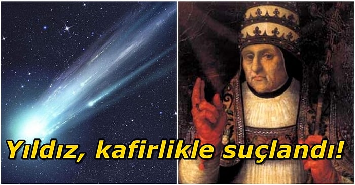 Kafir Olduğu Gerekçesiyle Papa Tarafından Aforoz Edilen Halley Kuyruklu Yıldızı