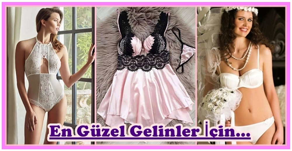 Gelinlere Özel En Seksi İç Çamaşırları ve Gecelikler