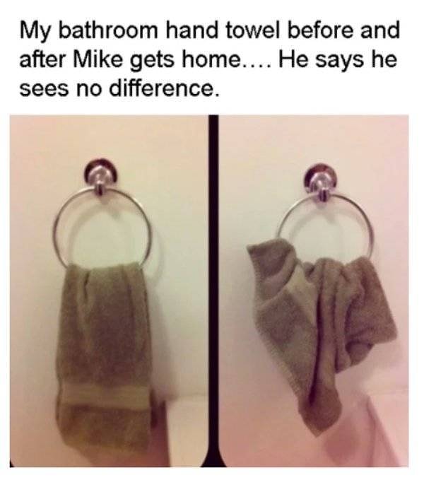 4. "Полотенце в ванной до и после того, как Майк пришел домой. Он говорит, что не видит никакой разницы".