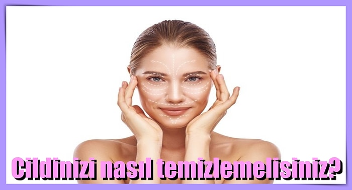 Cilt Tipinize Göre Yüzünüzü Nasıl Temizlemeniz Gerektiğini Anlatıyoruz